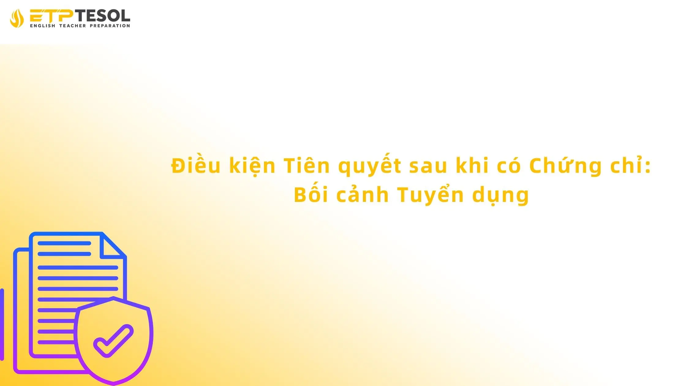 Học TESOL Cần Điều Kiện Gì? Yêu Cầu Toàn Diện 2025 18 Điều kiện Tiên quyết sau khi có Chứng chỉ: Bối cảnh Tuyển dụng