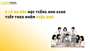 9 Lý Do Nên Học Tiếng Anh Giao Tiếp Theo Nhóm Hiệu Quả