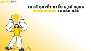 10 Bí Quyết Hiểu & Sử Dụng Homophone Chuẩn Xác