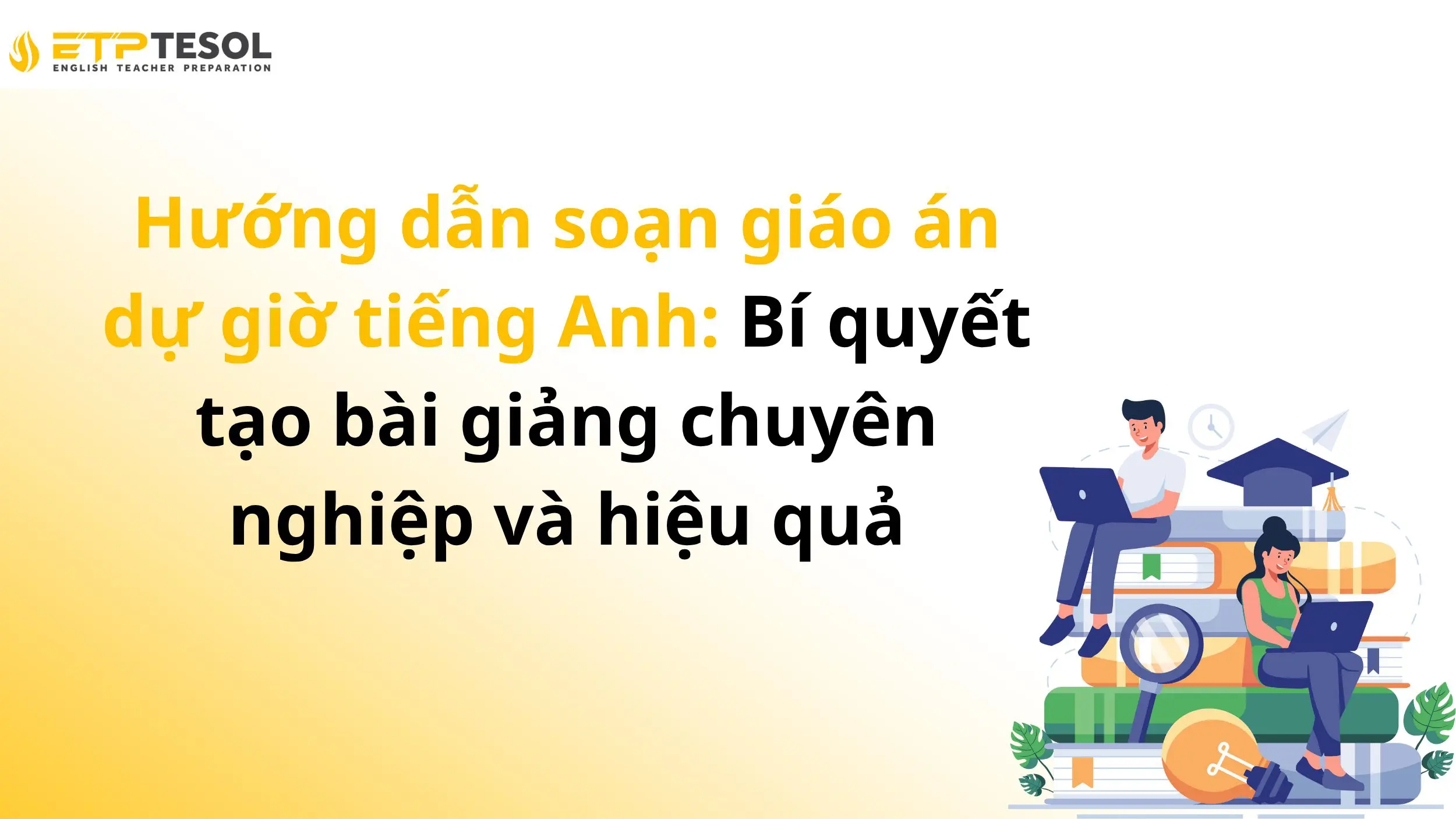 Hướng dẫn soạn giáo án dự giờ tiếng Anh: Bí quyết tạo bài giảng chuyên nghiệp và hiệu quả