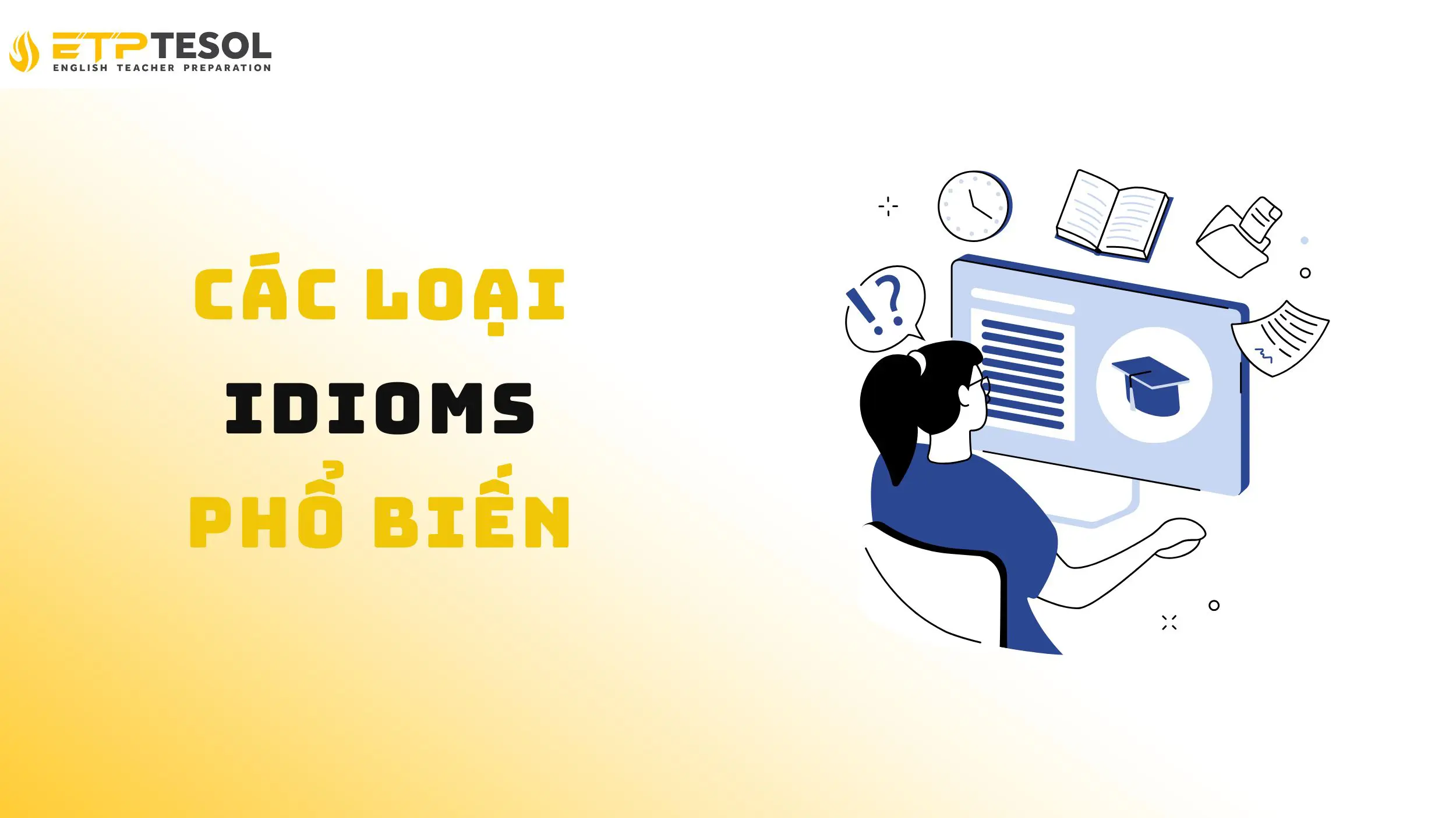 Khám phá các loại idioms phổ biến trong tiếng Anh