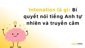Intonation là gì: Bí quyết nói tiếng Anh tự nhiên và truyền cảm