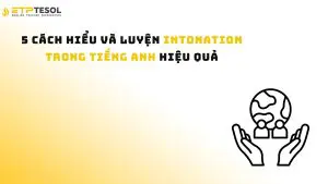 5 Cách Hiểu và Luyện Intonation Trong Tiếng Anh Hiệu Quả
