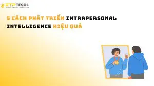 5 Cách Phát Triển Intrapersonal Intelligence Hiệu Quả