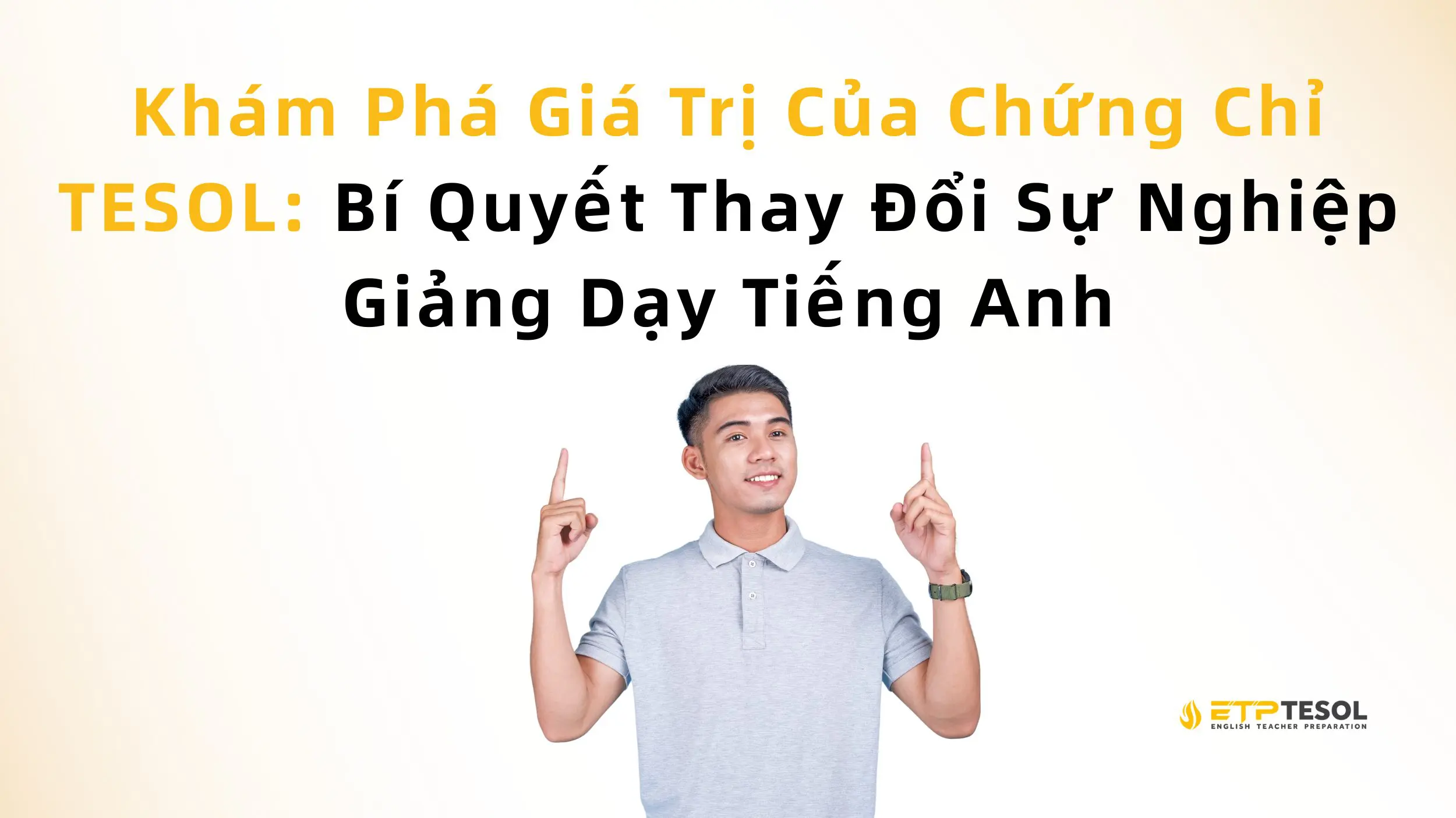 Khám Phá Giá Trị Của Chứng Chỉ TESOL: Bí Quyết Thay Đổi Sự Nghiệp Giảng Dạy Tiếng Anh