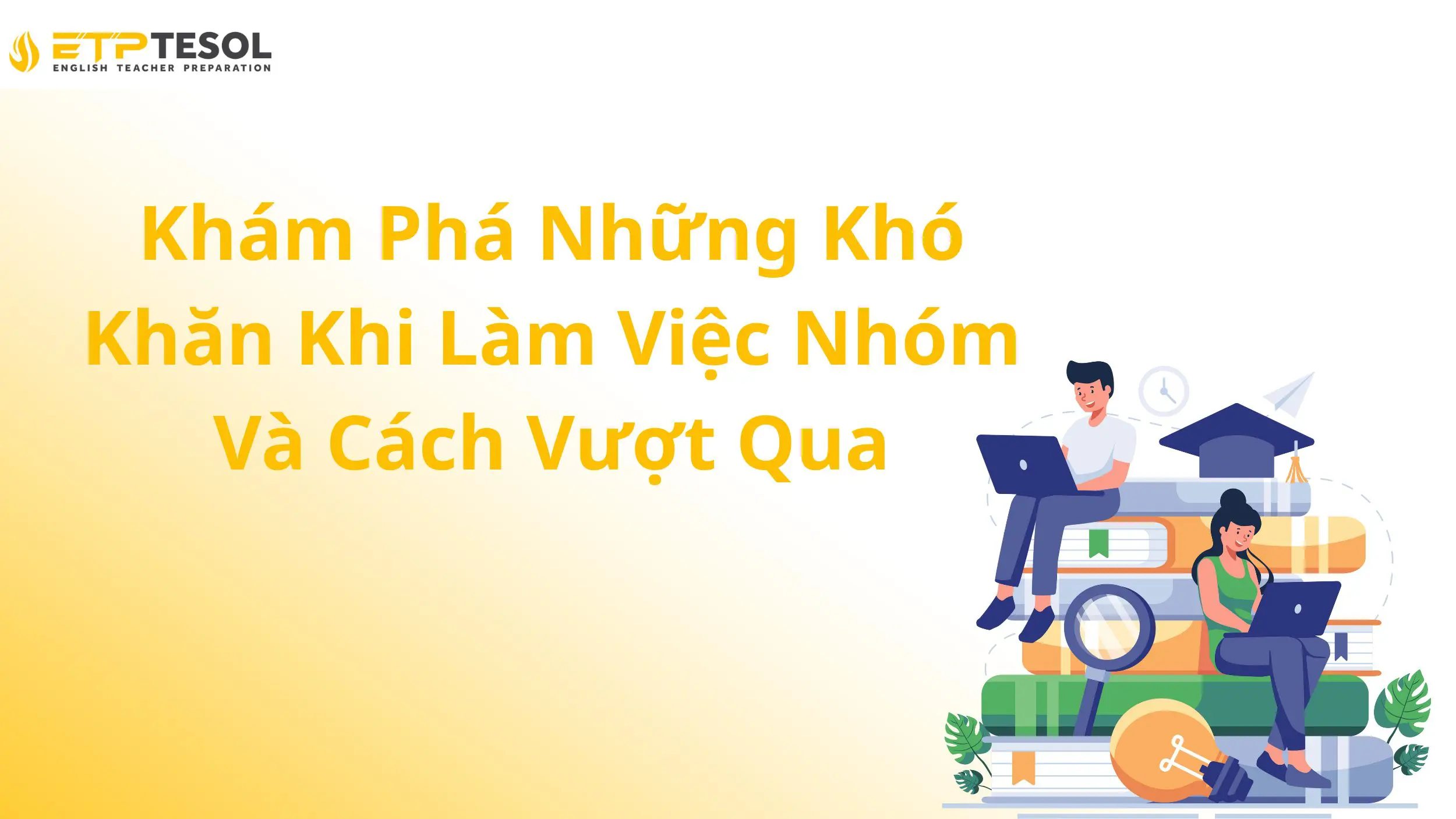 Khám Phá Những Khó Khăn Khi Làm Việc Nhóm Và Cách Vượt Qua
