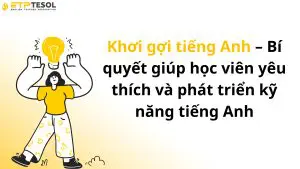 Khơi gợi tiếng Anh – Bí quyết giúp học viên yêu thích và phát triển kỹ năng tiếng Anh