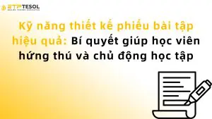 Kỹ năng thiết kế phiếu bài tập hiệu quả: Bí quyết giúp học viên hứng thú và chủ động học tập