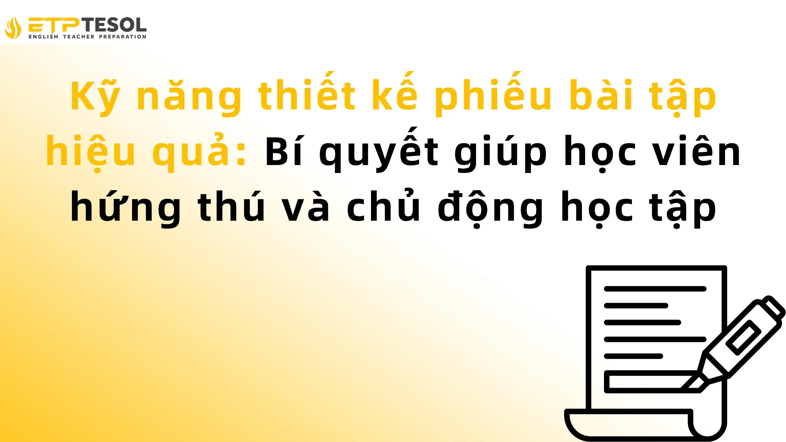 Kỹ năng thiết kế phiếu bài tập hiệu quả: Bí quyết giúp học viên hứng thú và chủ động học tập