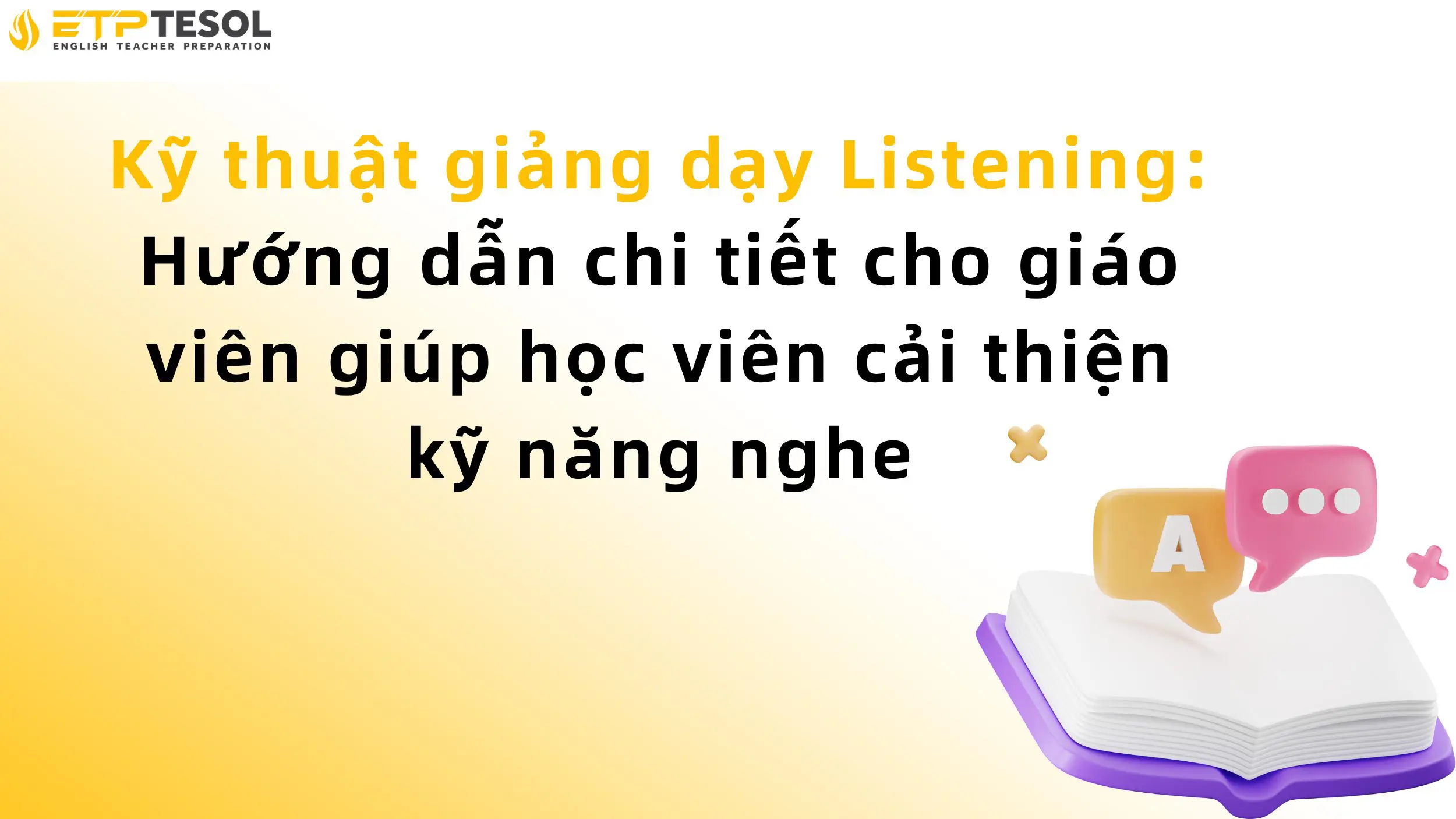 Kỹ thuật giảng dạy Listening: Hướng dẫn chi tiết cho giáo viên giúp học viên cải thiện kỹ năng nghe 2 Kỹ thuật giảng dạy Listening: Hướng dẫn chi tiết cho giáo viên giúp học viên cải thiện kỹ năng nghe