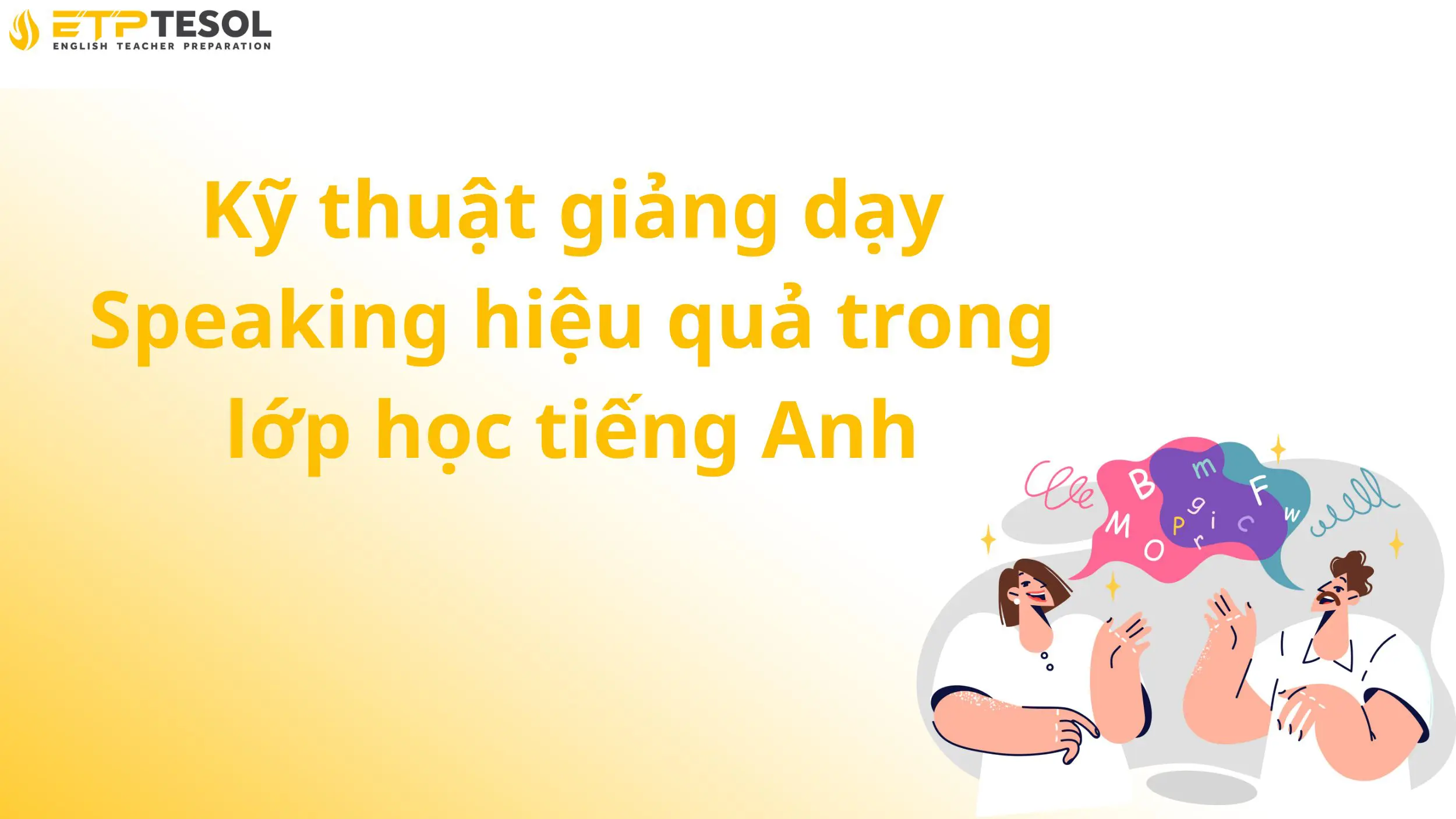 Kỹ thuật giảng dạy Speaking hiệu quả trong lớp học tiếng Anh