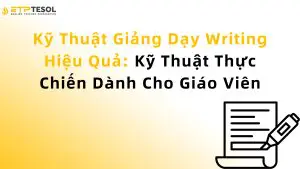 Kỹ Thuật Giảng Dạy Writing Hiệu Quả: Kỹ Thuật Thực Chiến Dành Cho Giáo Viên