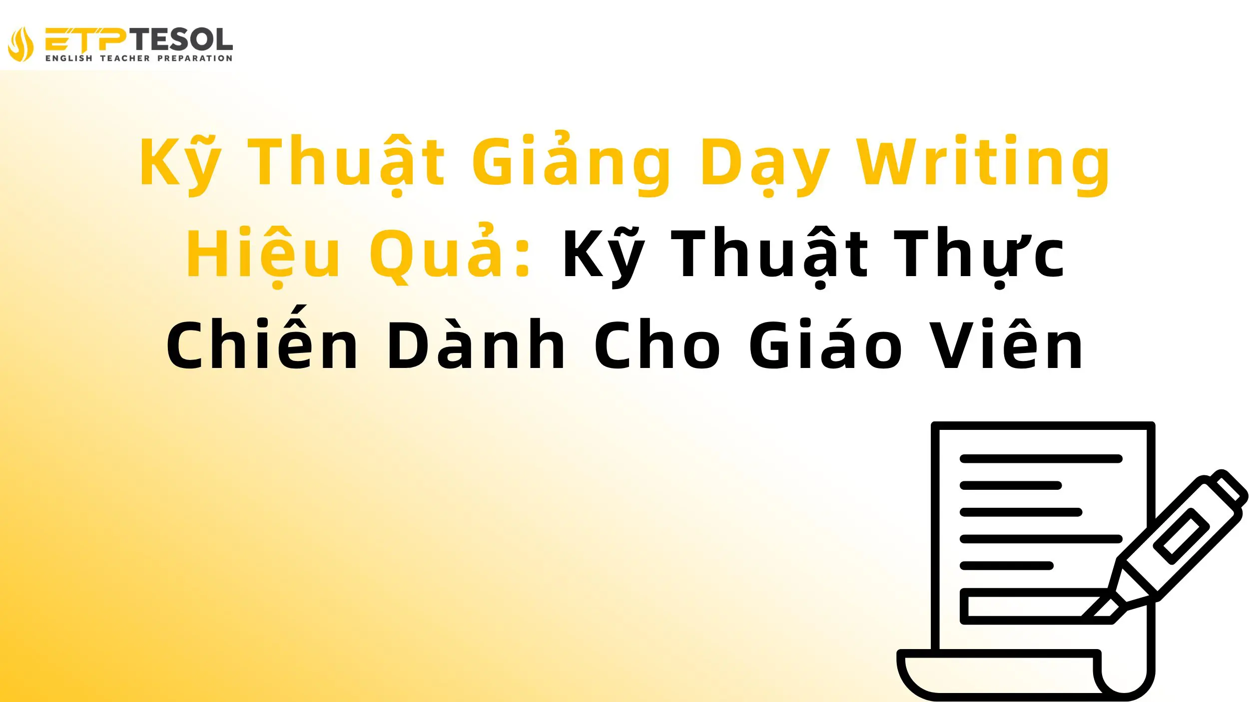 Kỹ Thuật Giảng Dạy Writing Hiệu Quả: Kỹ Thuật Thực Chiến Dành Cho Giáo Viên