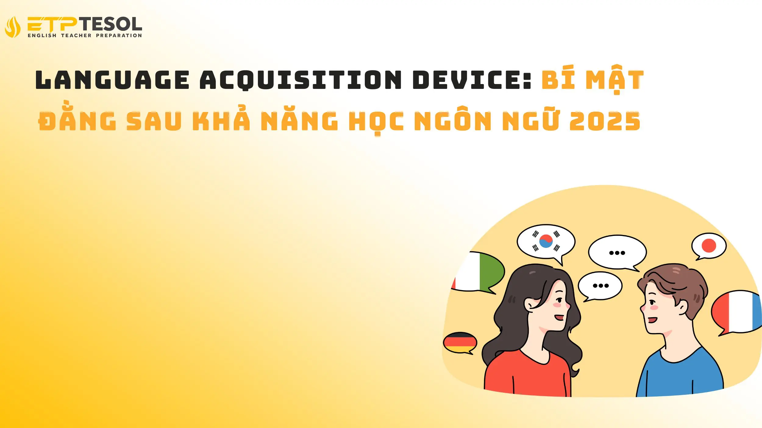 Language Acquisition Device: Bí mật đằng sau khả năng học ngôn ngữ 2025 14 Language Acquisition Device: Bí mật đằng sau khả năng học ngôn ngữ 2025