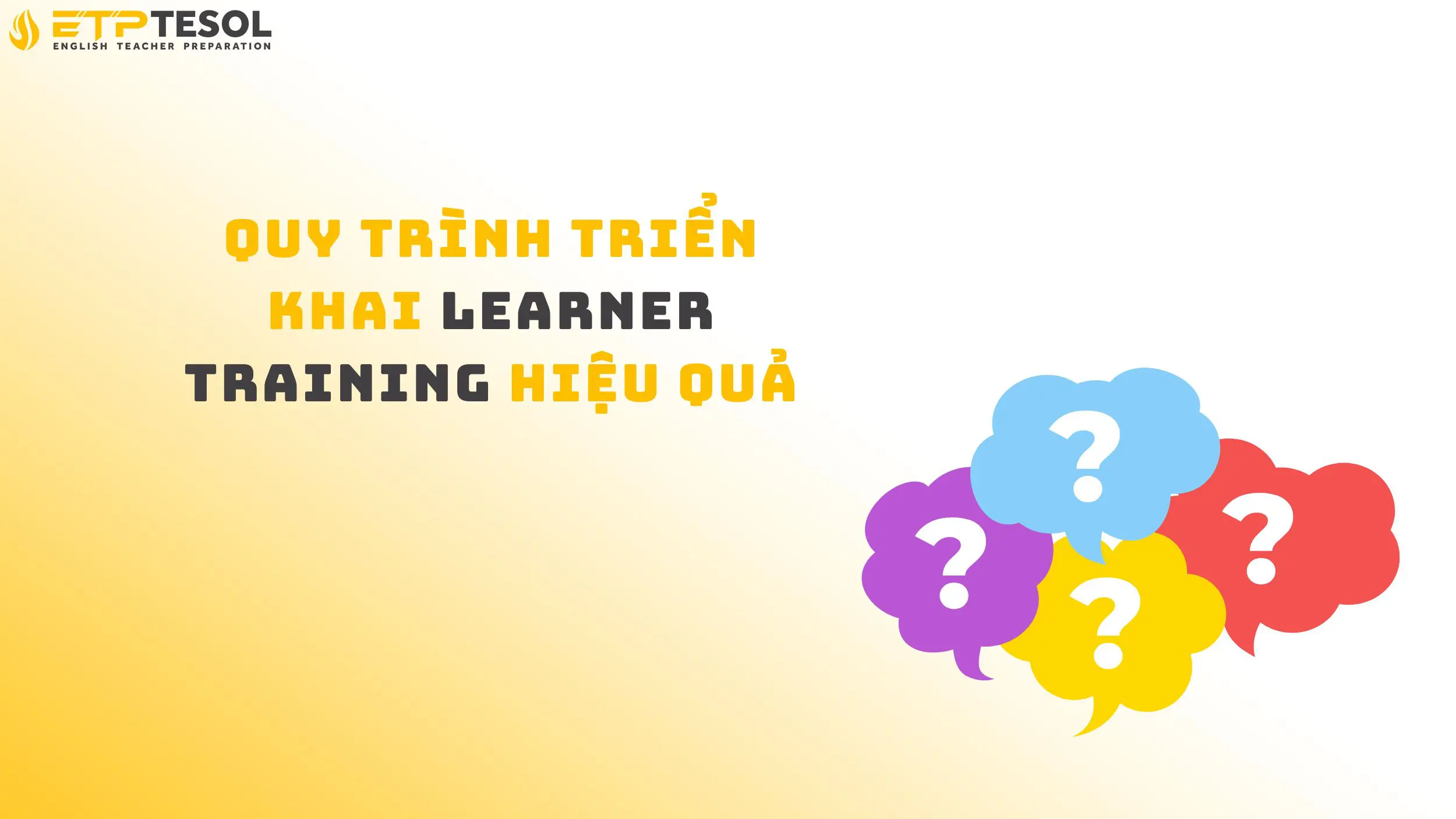 7 Bước Hiệu Quả Cho Learner Training Trong Giáo Dục 15 Quy trình triển khai learner training hiệu quả