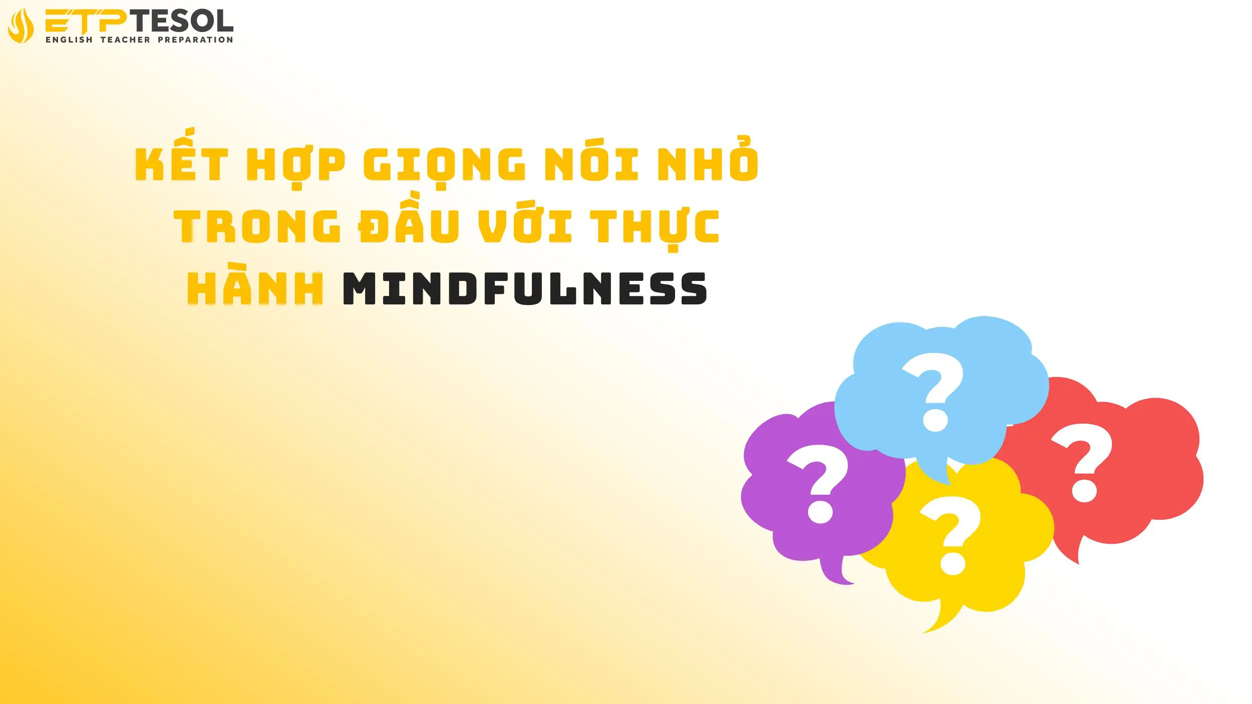 7 Cách Hiểu và Quản Lý Giọng Nói Nhỏ Trong Đầu 17 Kết hợp giọng nói nhỏ trong đầu với thực hành mindfulness