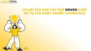 10 Lợi ích Khi Thi Thử Mover Giúp Bé Tự Tin Vượt Chuẩn Cambridge