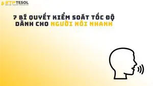 7 Bí Quyết Kiểm Soát Tốc Độ Dành Cho Người Nói Nhanh