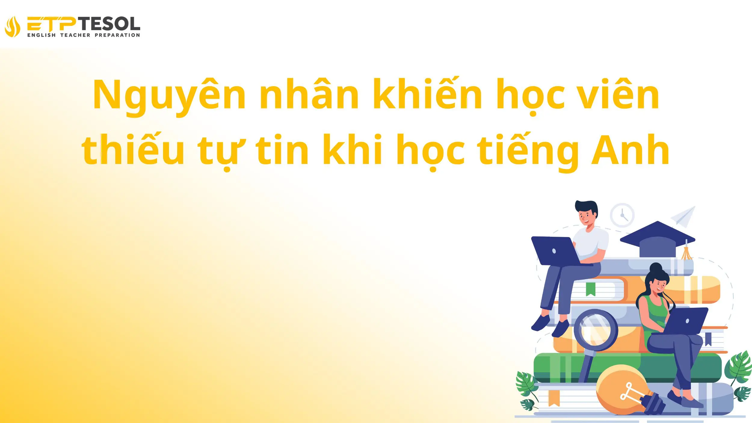 Nguyên nhân khiến học viên thiếu tự tin khi học tiếng Anh