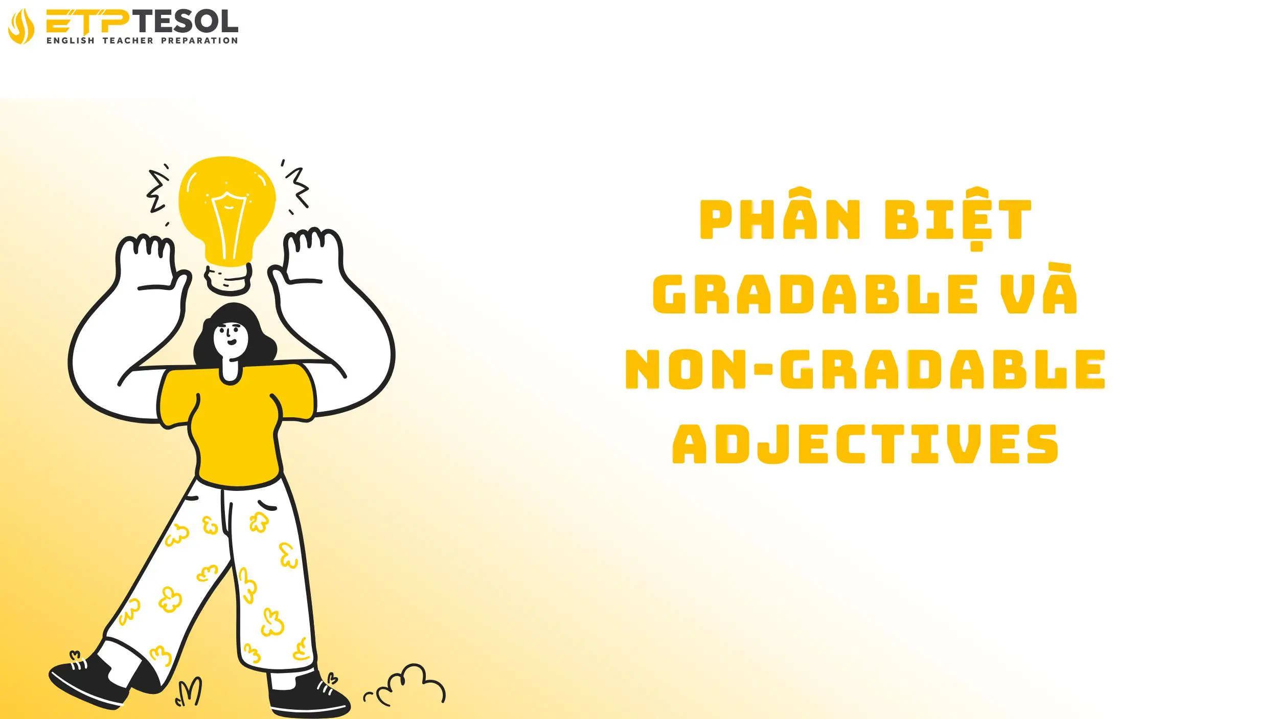 Phân biệt gradable và non-gradable adjectives