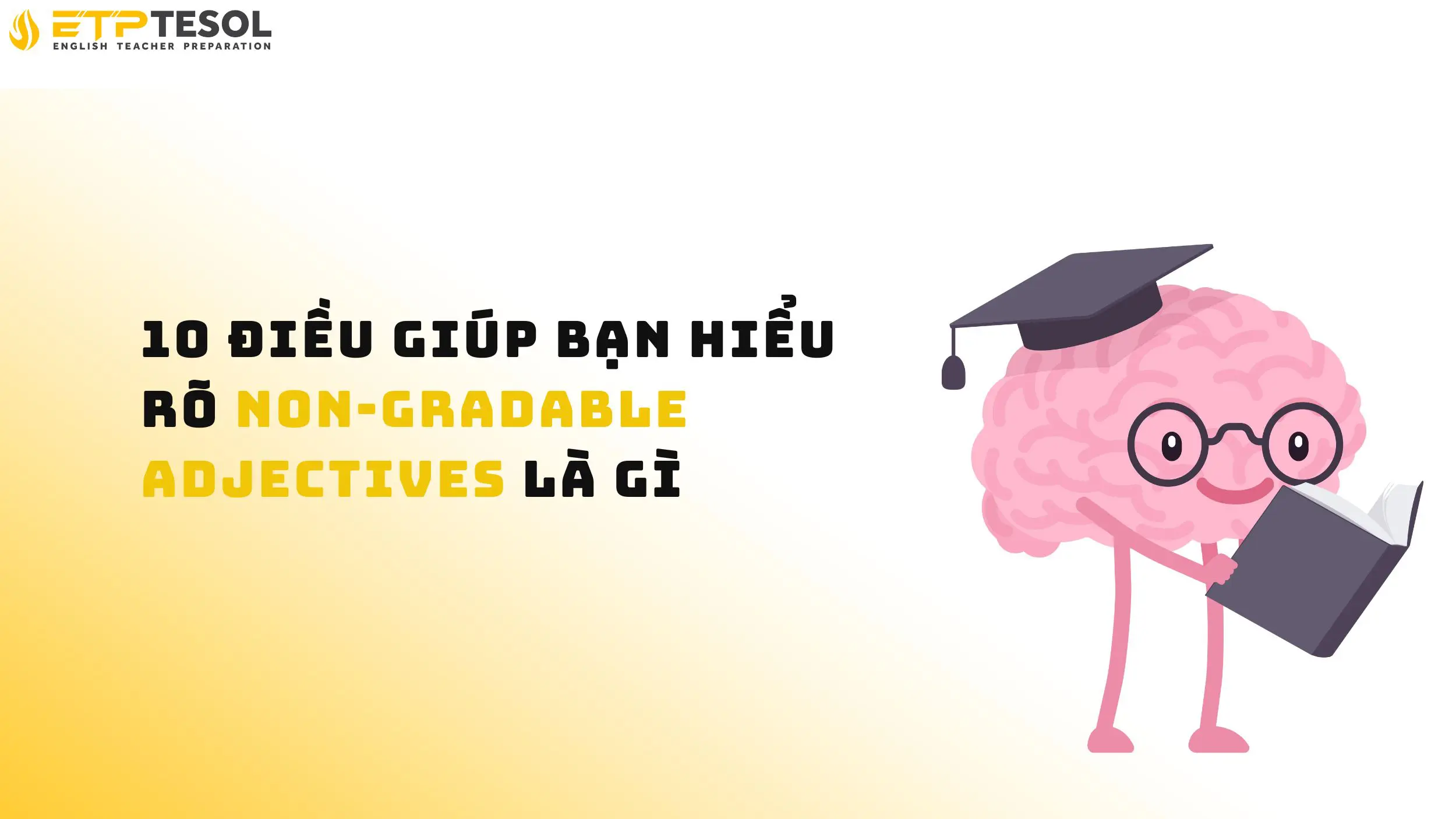 10 Điều Giúp Bạn Hiểu Rõ Non-gradable Adjectives Là Gì