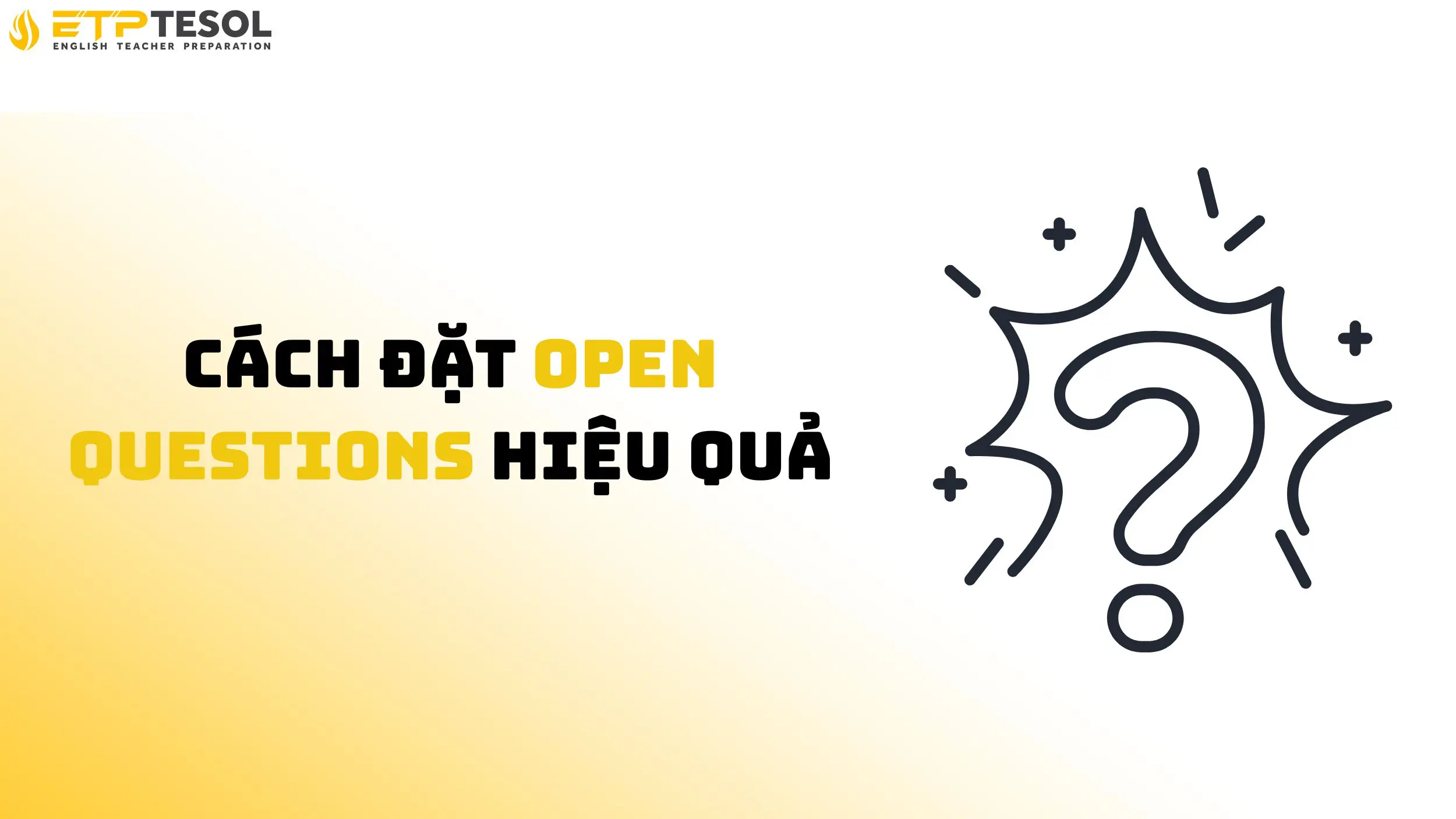 Cách đặt Open Questions hiệu quả