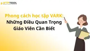 Phong cách học tập VARK: Những Điều Quan Trọng Giáo Viên Cần Biết