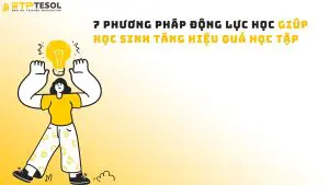 7 Phương Pháp Động Lực Học Giúp Học Sinh Tăng Hiệu Quả Học Tập