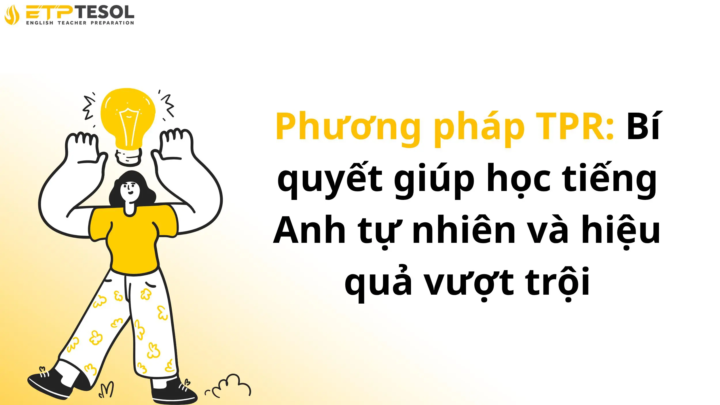 Phương pháp TPR: Bí quyết giúp học tiếng Anh tự nhiên và hiệu quả vượt trội 2 Phương pháp TPR: Bí quyết giúp học tiếng Anh tự nhiên và hiệu quả vượt trội