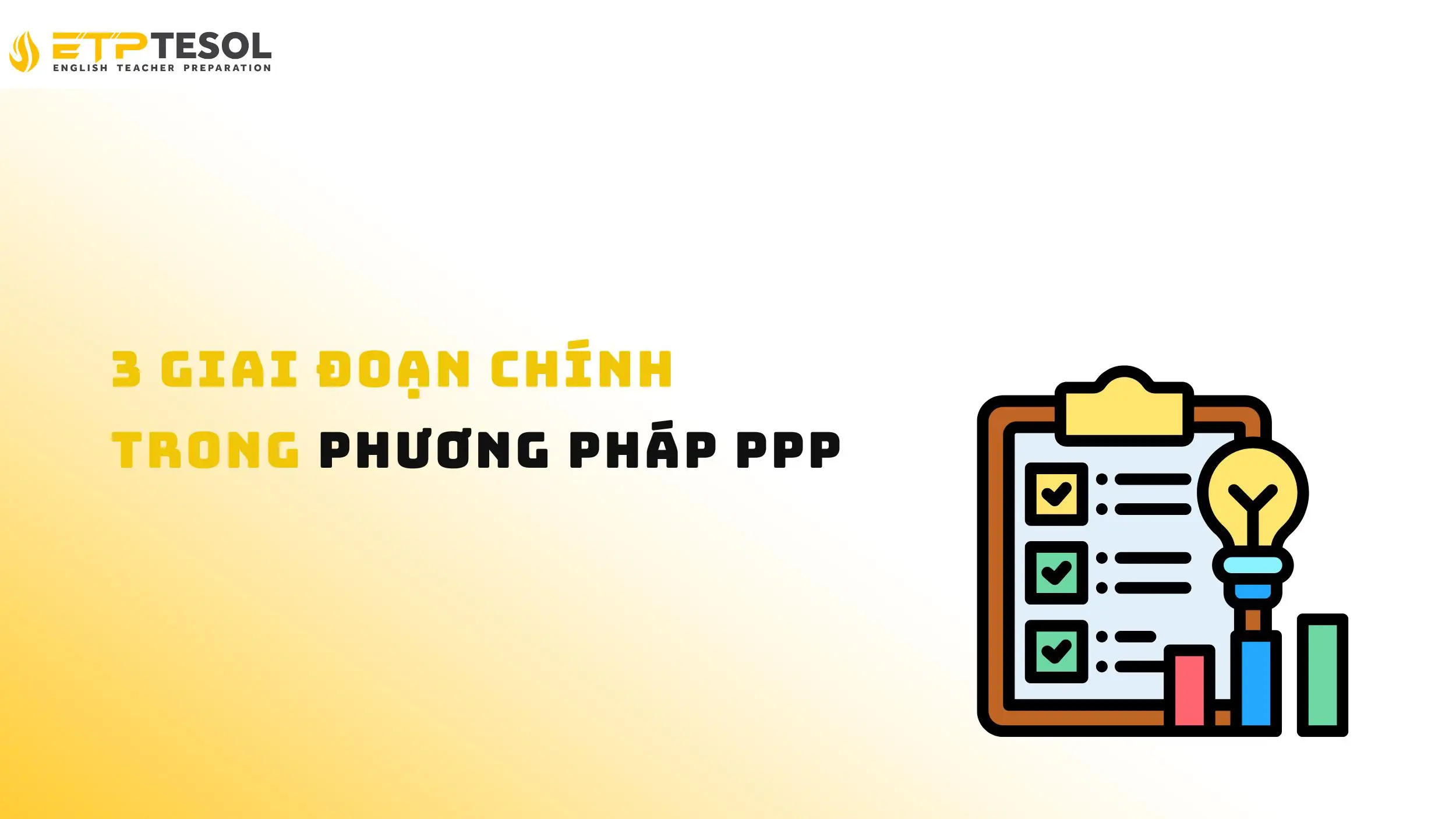 Phương pháp PPP trong dạy tiếng Anh: 5 bước nâng cao kỹ năng học tập 15 Tìm hiểu các giai đoạn chính trong phương pháp PPP