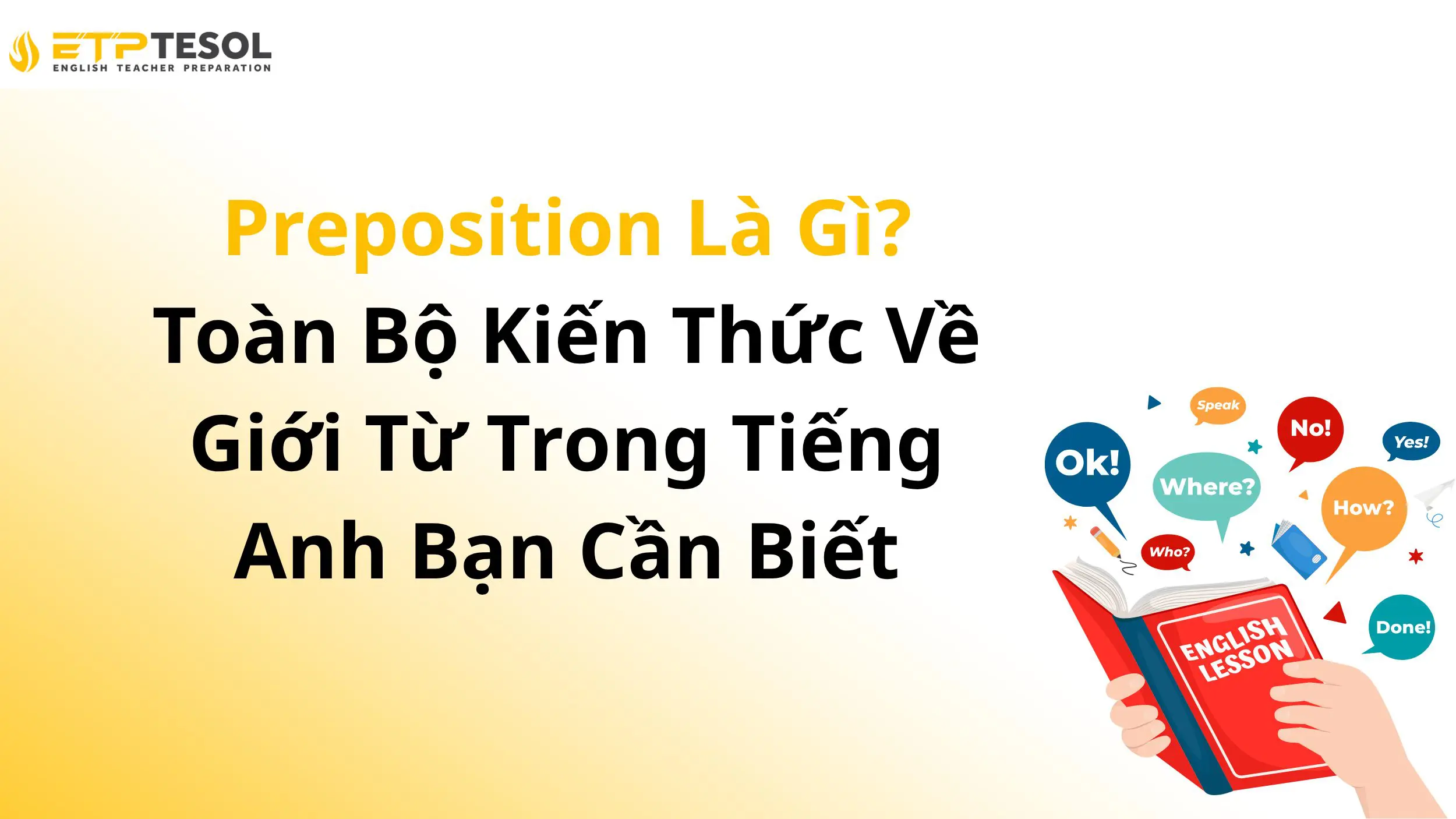 Preposition Là Gì? Toàn Bộ Kiến Thức Về Giới Từ Trong Tiếng Anh Bạn Cần Biết