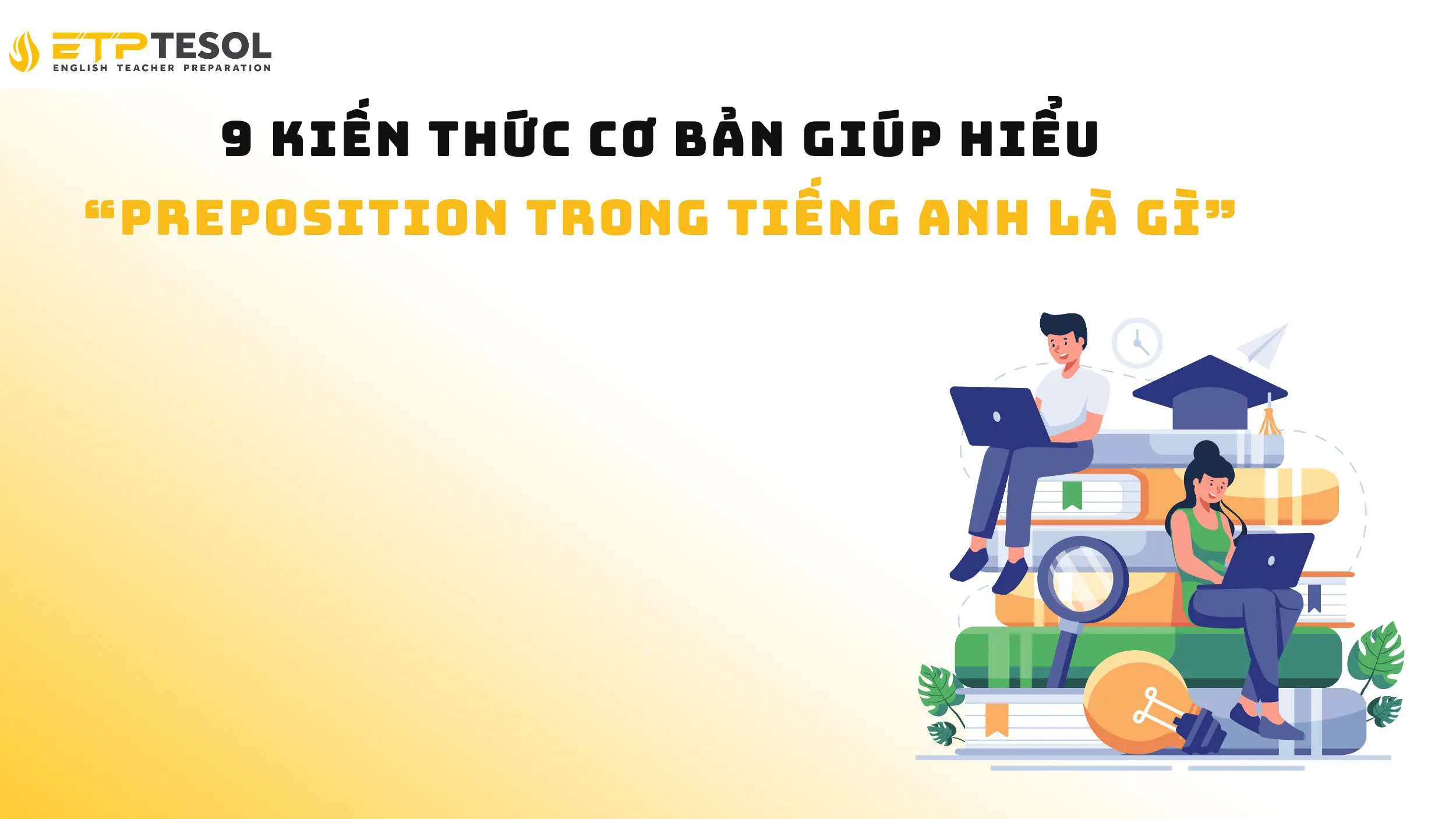 9 kiến thức cơ bản giúp hiểu “Preposition trong tiếng Anh là gì”