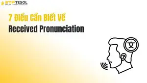 7 Điều Cần Biết Về Received Pronunciation
