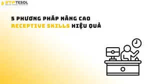 5 phương pháp nâng cao receptive skills hiệu quả