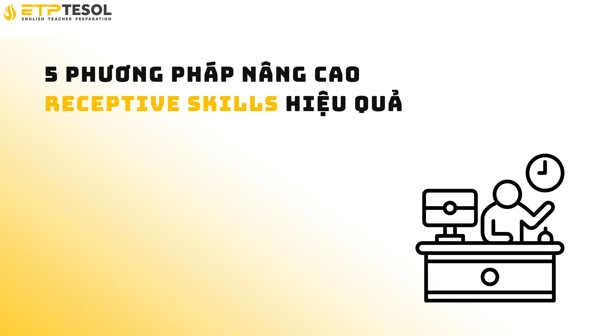 5 phương pháp nâng cao receptive skills hiệu quả