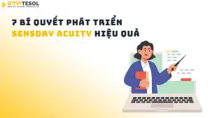 7 Bí Quyết Phát Triển Sensory Acuity Hiệu Quả