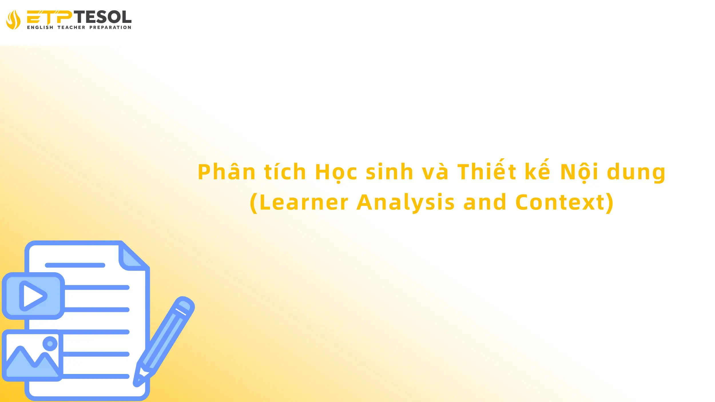 Soạn Giáo Án Như Thế Nào? Hướng Dẫn Toàn Diện Từ A-Z 17 Phân tích Học sinh và Thiết kế Nội dung (Learner Analysis and Context)