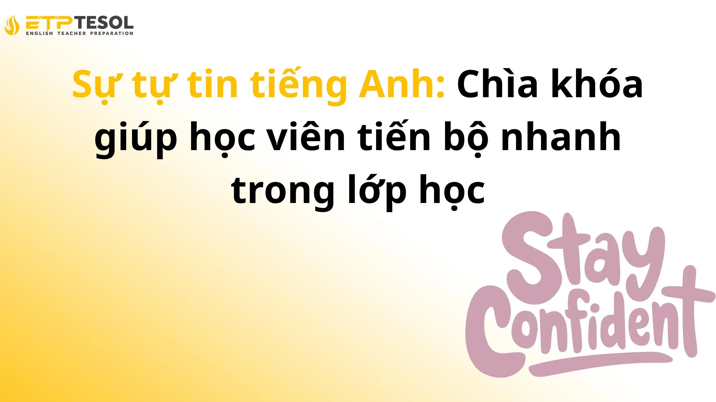 Sự tự tin tiếng Anh: Chìa khóa giúp học viên tiến bộ nhanh trong lớp học