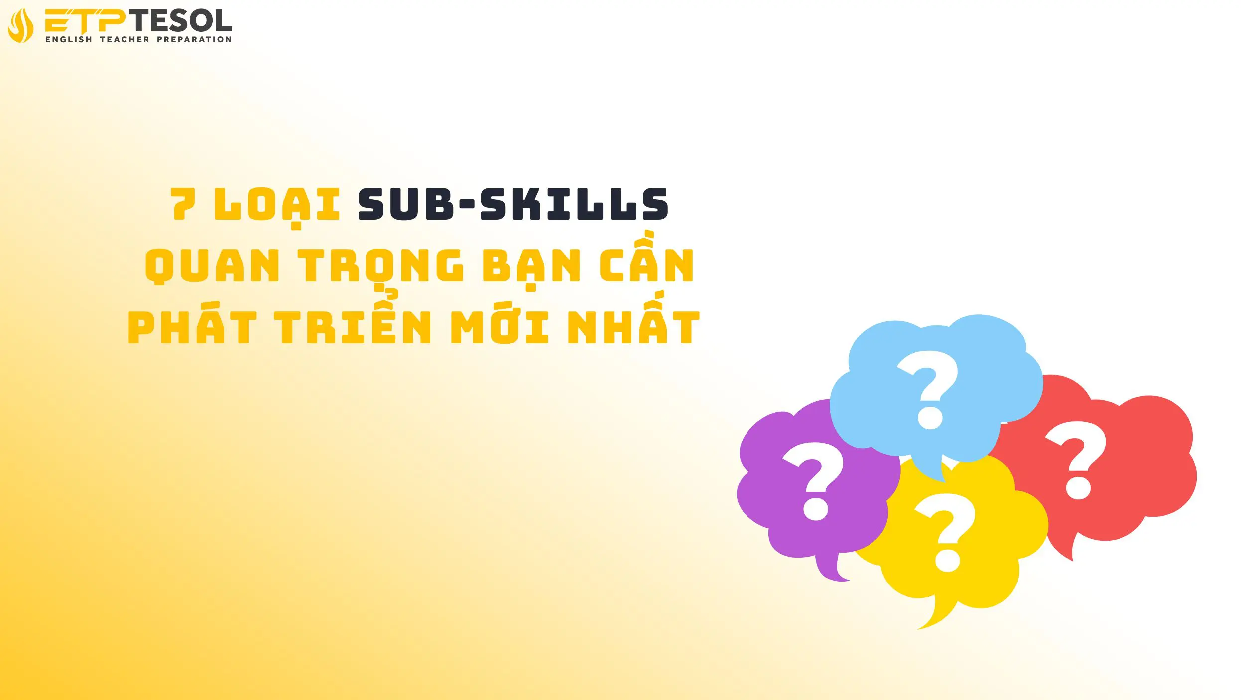 7 Loại Sub-Skills Quan Trọng Bạn Cần Phát Triển Mới Nhất 14 7 Loại Sub-Skills Quan Trọng Bạn Cần Phát Triển Mới Nhất