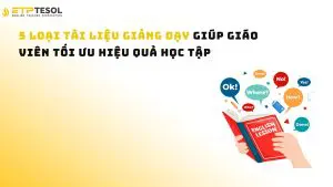 5 loại tài liệu giảng dạy giúp giáo viên tối ưu hiệu quả học tập