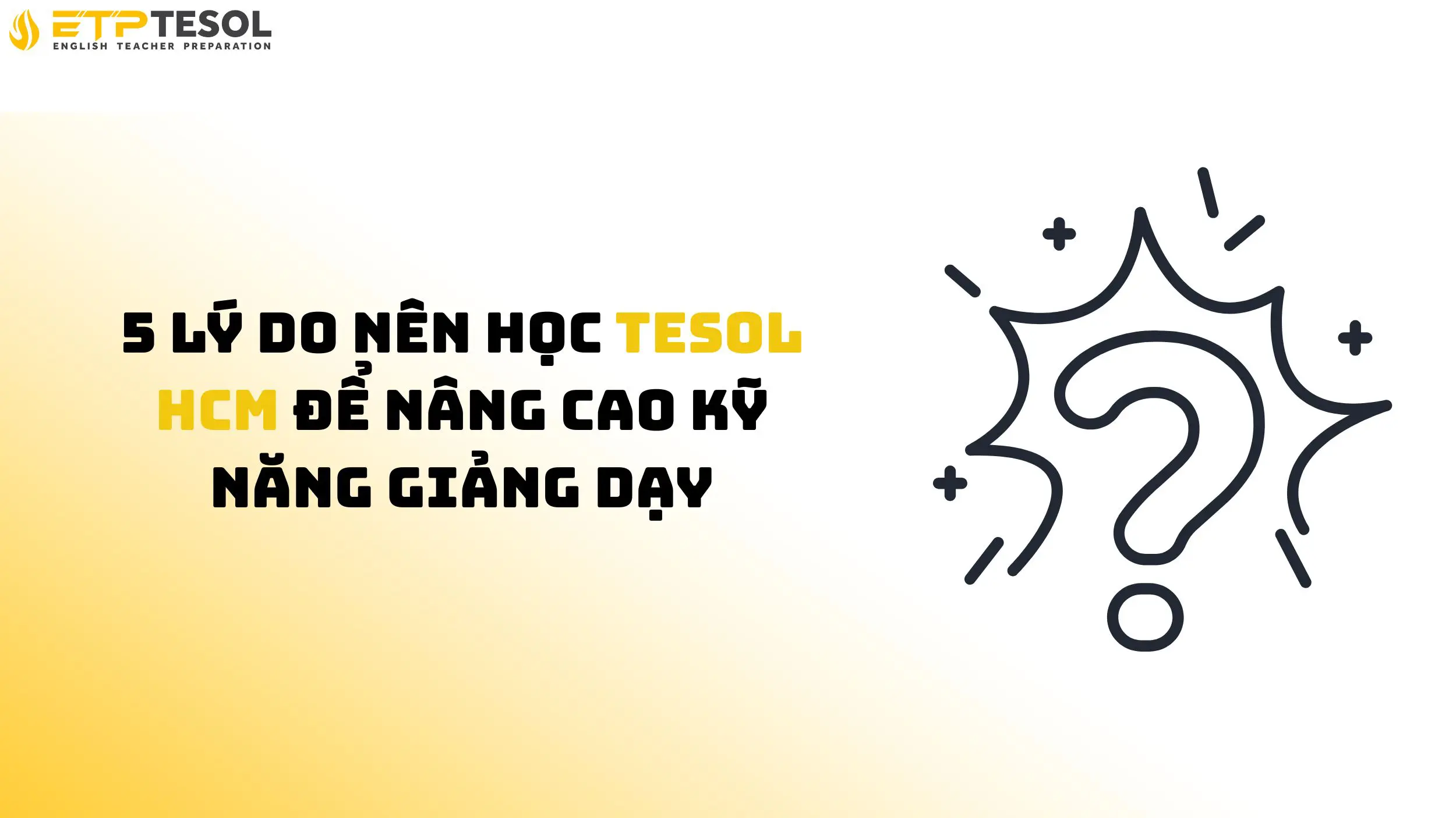5 lý do nên học TESOL HCM để nâng cao kỹ năng giảng dạy