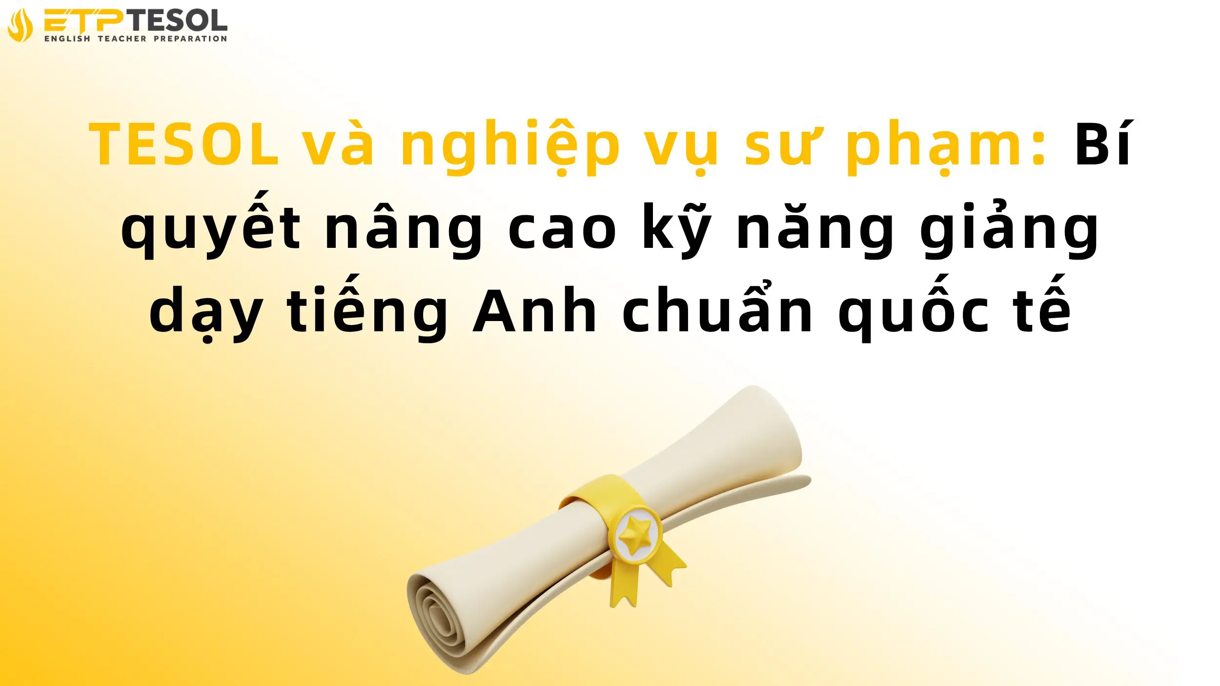 TESOL và nghiệp vụ sư phạm: Bí quyết nâng cao kỹ năng giảng dạy tiếng Anh chuẩn quốc tế
