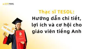 Thạc sĩ TESOL: Hướng dẫn chi tiết, lợi ích và cơ hội cho giáo viên tiếng Anh