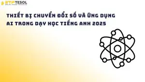 Thiết bị chuyển đổi số và ứng dụng AI trong dạy học tiếng Anh 2025
