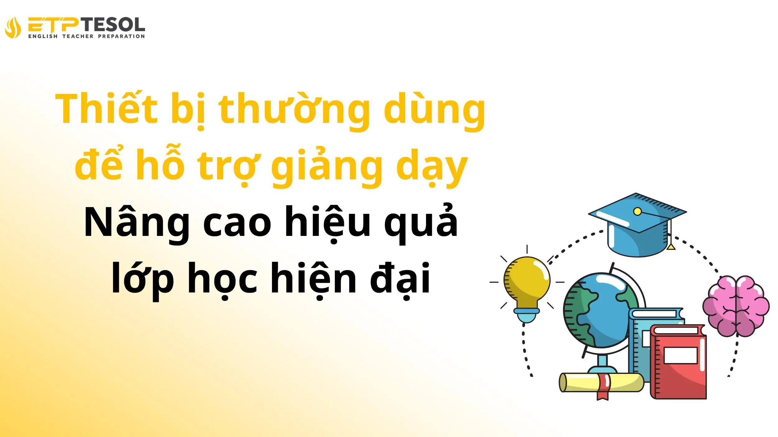 Thiết bị thường dùng để hỗ trợ giảng dạy – Nâng cao hiệu quả lớp học hiện đại