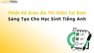 Thiết Kế Giáo Án Thì Hiện Tại Đơn Sáng Tạo Cho Học Sinh Tiếng Anh