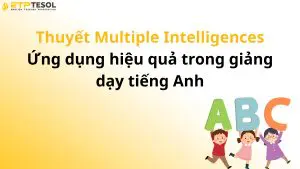 Thuyết Multiple Intelligences – Ứng dụng hiệu quả trong giảng dạy tiếng Anh