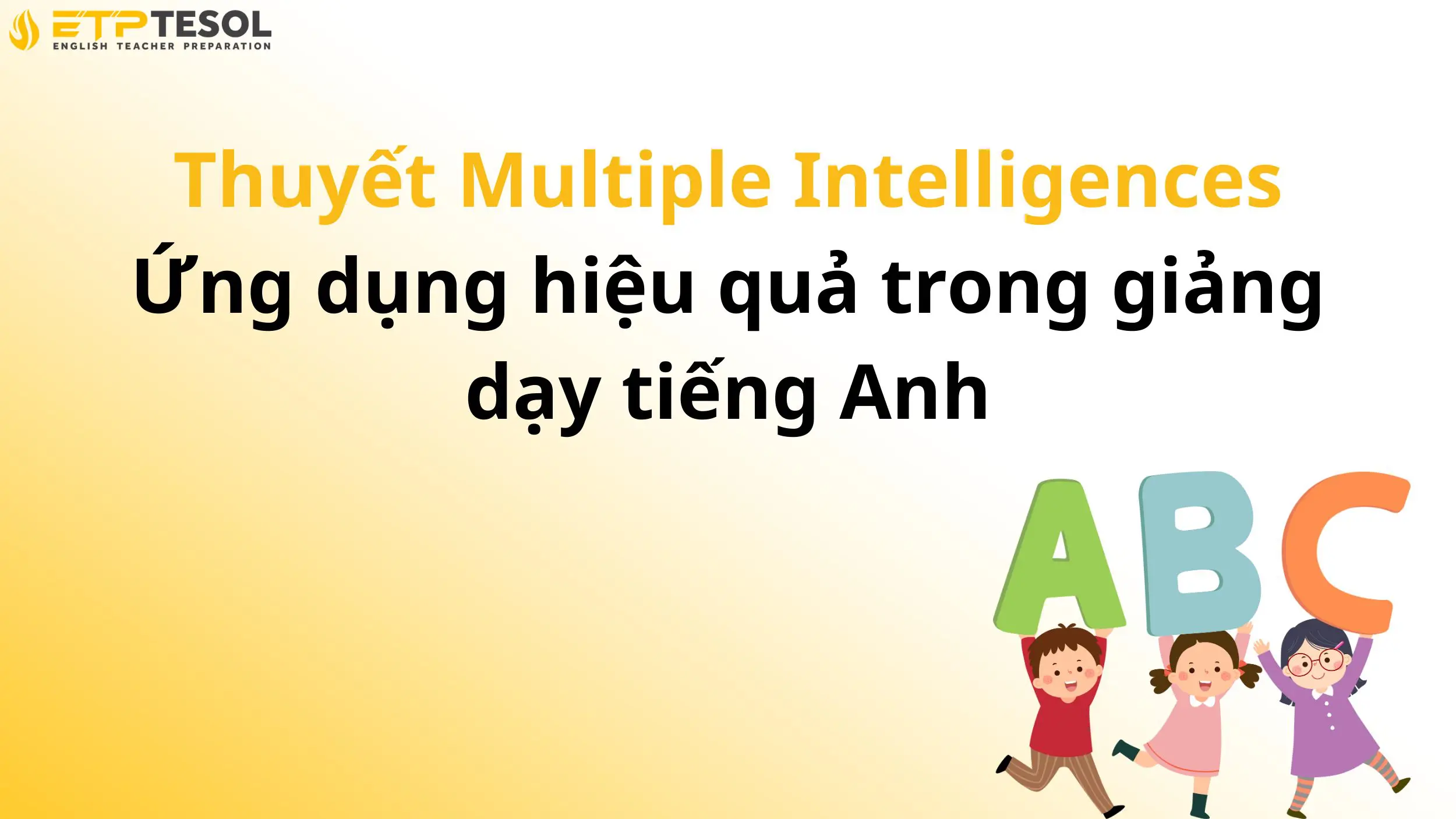 Thuyết Multiple Intelligences – Ứng dụng hiệu quả trong giảng dạy tiếng Anh