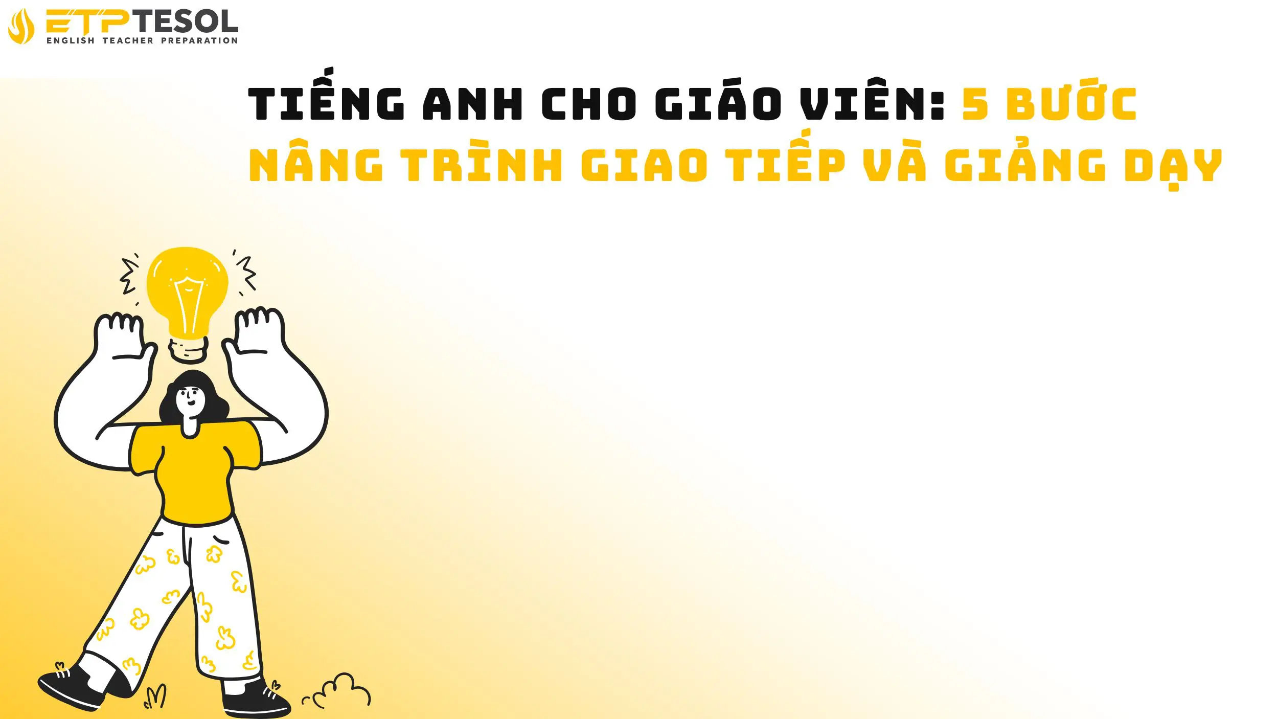 Tiếng Anh cho giáo viên: 5 bước nâng trình giao tiếp và giảng dạy 14 Tiếng Anh cho giáo viên: 5 bước nâng trình giao tiếp và giảng dạy