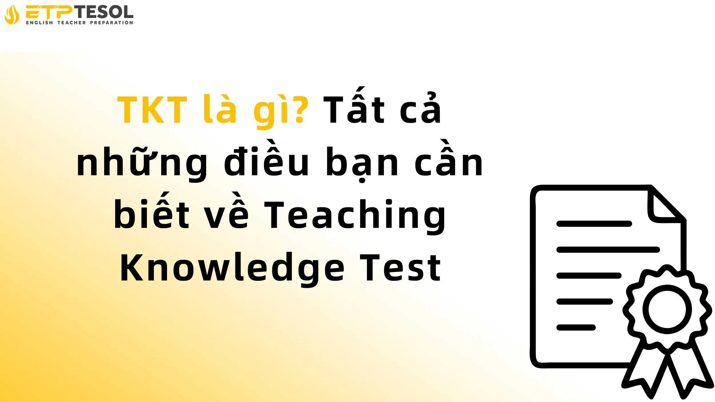 TKT là gì? Tất cả những điều bạn cần biết về Teaching Knowledge Test